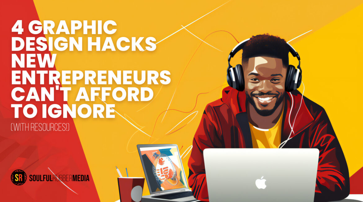 4-graphic-design-hacks-new-entrepreneurs-cant-miss